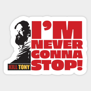 I'm Never Gonna Stop! Kill Tony William Montgomery Fan Podcast Design Sticker